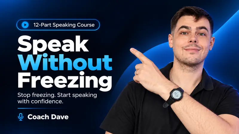 Speak Without Freezing, a 12-part speaking course with Coach Dave